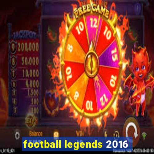 football legends 2016